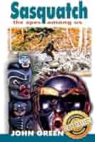 Sasquatch: The Apes Among Us: Green, John: 9780888390189